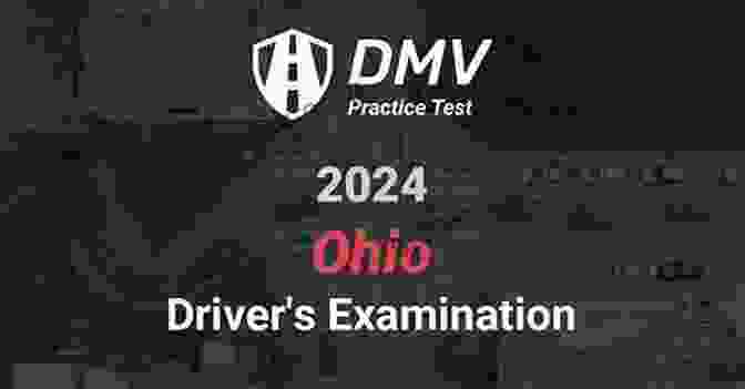DMV Practical Written Test Ohio 2024 DMV PRACTICAL WRITTEN TEST FOR OHIO: How To Master And Pass Your DMV Exam Questions With Over 320 Multiple Choice Questions And Answers For DMV Practical Test Preparation