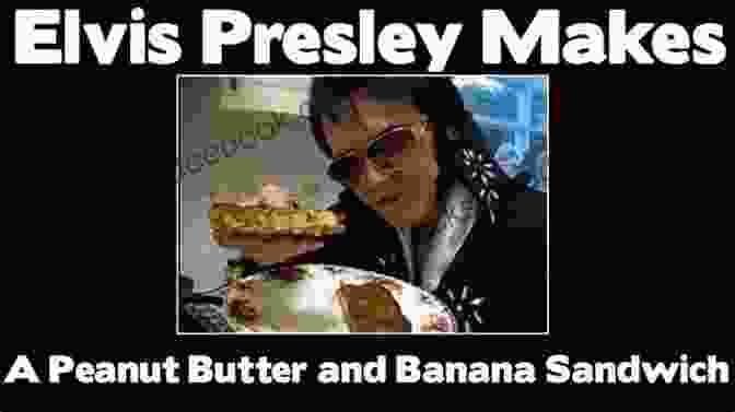 Elvis Presley Eating A Peanut Butter, Banana, And Bacon Sandwich The Small Adventure Of Popeye And Elvis