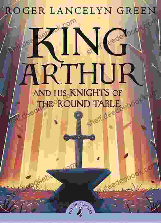 King Arthur And The Knights Of The Round Table Stories Of King Arthur (Illustrated)