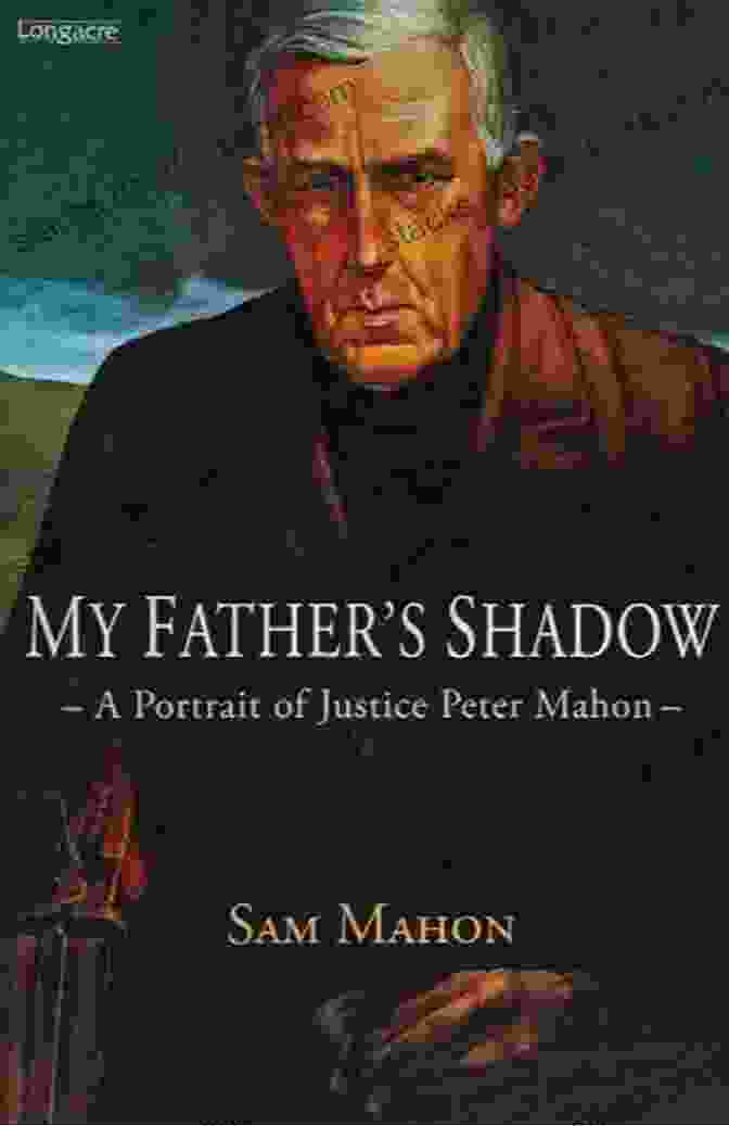 Portrait Of Justice Peter Mahon, A Renowned Irish Jurist, Capturing His Pensive Expression And Stern Demeanor, Indicative Of His Profound Intellect And Unwavering Commitment To Justice. My Father S Shadow: A Portrait Of Justice Peter Mahon