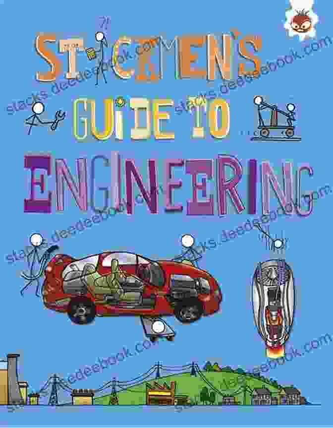 Stickmen Guide To Engineering Hands On Activities Stickmen S Guide To Engineering (Stickmen S Guides To STEM)