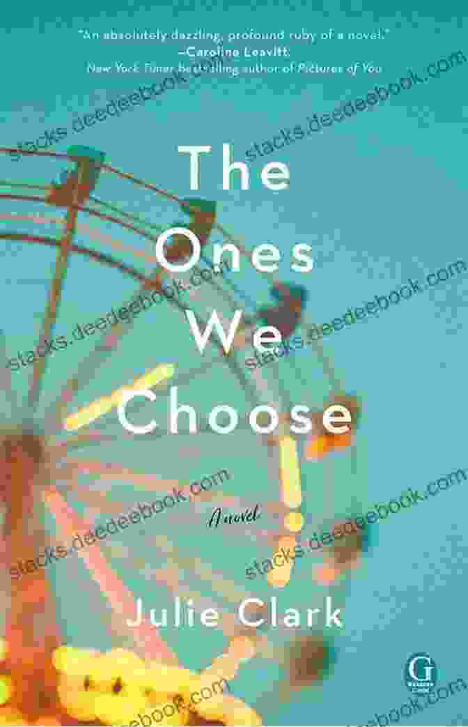 The Ones We Choose By Julie Clark A Thought Provoking Novel About Family, Identity, And Love The Ones We Choose Julie Clark