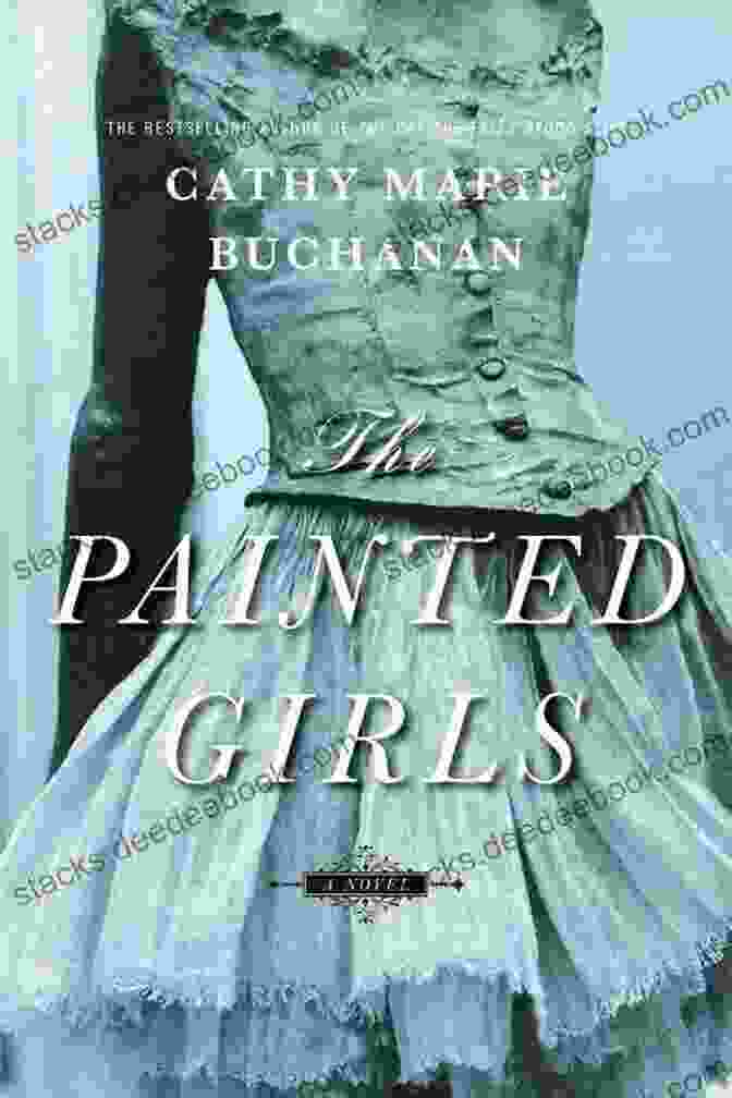 The Painted Girls Novel Cover Featuring Three Young Women In Vibrant Colors, Symbolizing Their Artistic Journey And Personal Growth. The Painted Girls: A Novel