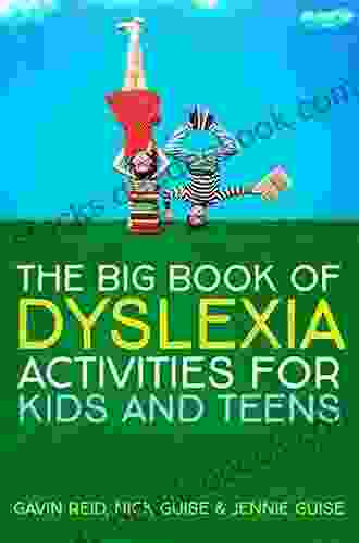 The Big Of Dyslexia Activities For Kids And Teens: 100+ Creative Fun Multi Sensory And Inclusive Ideas For Successful Learning