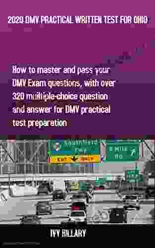 2024 DMV PRACTICAL WRITTEN TEST FOR OHIO: How To Master And Pass Your DMV Exam Questions With Over 320 Multiple Choice Questions And Answers For DMV Practical Test Preparation