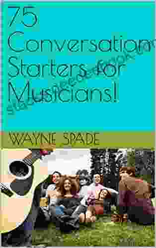 75 Conversation Starters For Musicians Wayne Spade