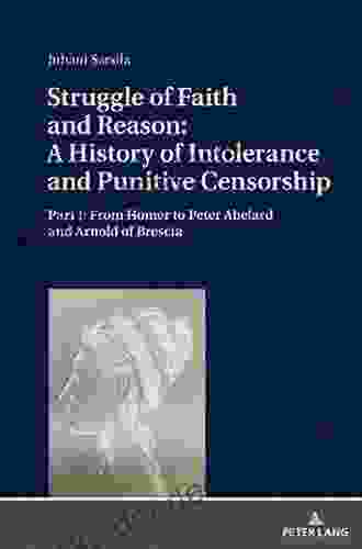 Struggle Of Faith And Reason: A History Of Intolerance And Punitive Censorship: Part I: From Homer To Peter Abelard And Arnold Of Brescia