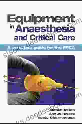 Equipment In Anaesthesia And Critical Care: A Complete Guide For The FRCA