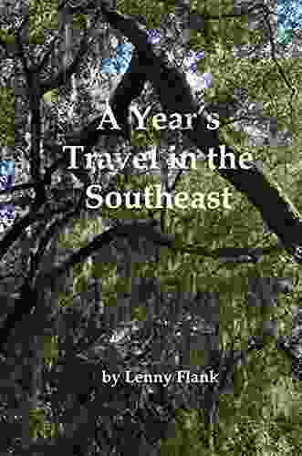 A Year S Travel In The Southeast: Tales From A Roadtrip Through South Carolina North Carolina Alabama Mississippi Louisiana Tennessee Kentucky West Virginia Virginia And Maryland