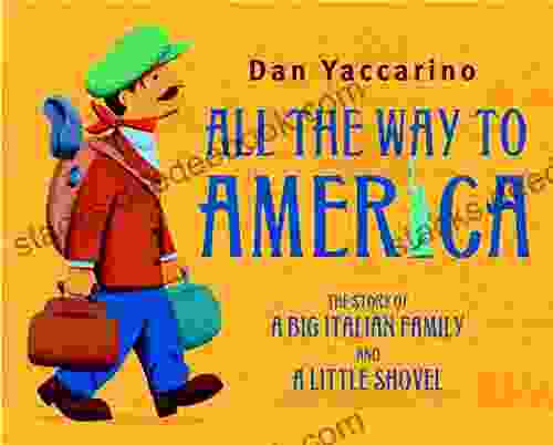 All The Way To America: The Story Of A Big Italian Family And A Little Shovel
