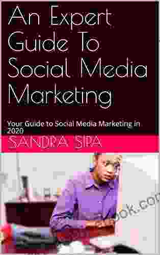 An Expert Guide To Social Media Marketing: Your Guide To Social Media Marketing In 2024 (social Media Marketing Facebook Marketing )