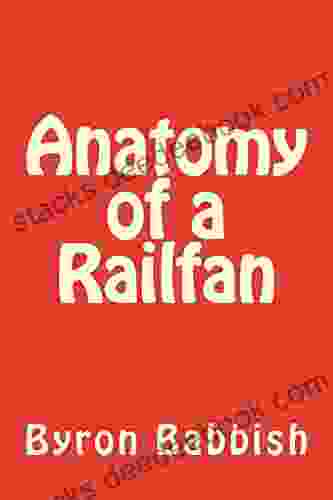 Anatomy Of A Railfan Byron Babbish