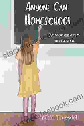 Anyone Can Homeschool: Overcoming Obstacles To Home Education