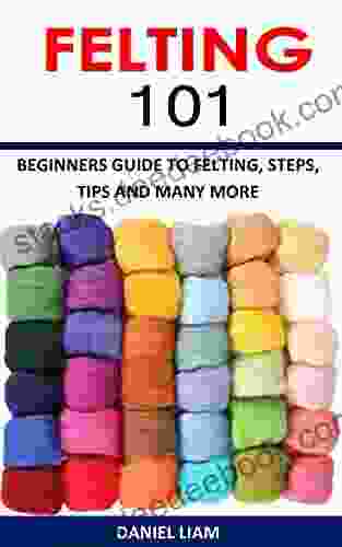FELTING 101: BEGINNERS GUIDE TO FELTING STEPS TIPS AND MANY MORE