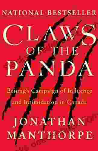 Claws Of The Panda: Beijing S Campaign Of Influence And Intimidation In Canada