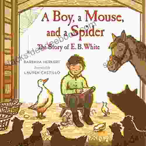 A Boy A Mouse And A Spider The Story Of E B White