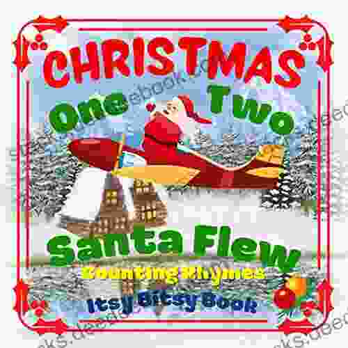 CHRISTMAS One Two Santa Flew Counting Rhymes Itsy Bitsy Book: (Learn Numbers 1 20) Perfect Gift For Babies Toddlers Small Kids (Christmas One Flew Counting Rhymes Itsy Bitsy Book)