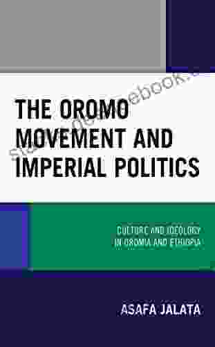The Oromo Movement And Imperial Politics: Culture And Ideology In Oromia And Ethiopia