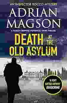 Death At The Old Asylum: A Totally Gripping Historical Crime Thriller (Inspector Lucas Rocco 7)