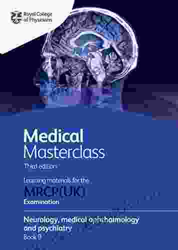 Medical Masterclass 3rd Edition 9 Neurology Medical Ophthalmology And Psychiatry: From The Royal College Of Physicians