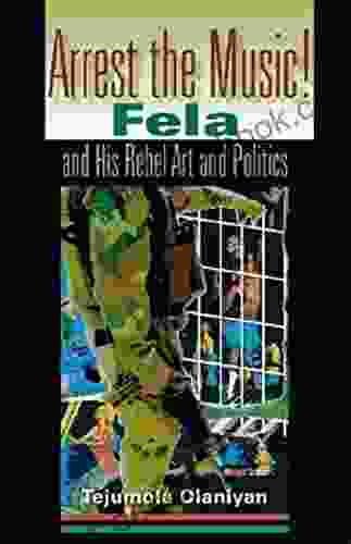 Arrest The Music : Fela And His Rebel Art And Politics (African Expressive Cultures)
