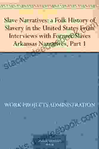 Slave Narratives: A Folk History Of Slavery In The United StatesFrom Interviews With Former Slaves Arkansas Narratives Part 1