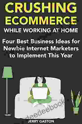 Crushing Ecommerce While Working At Home (2024): Four Best Business Ideas For Newbie Internet Marketers To Implement This Year