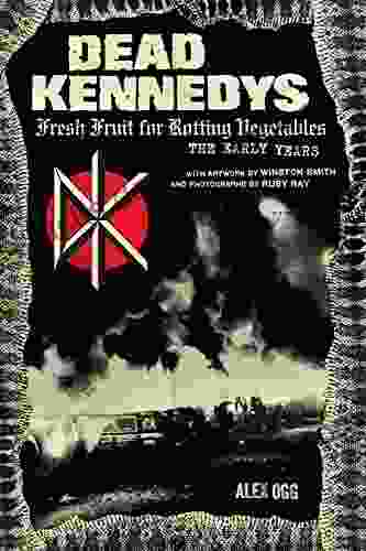Dead Kennedys: Fresh Fruit For Rotting Vegetables The Early Years