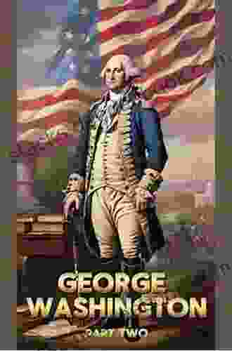 George Washington: Uniting A Nation