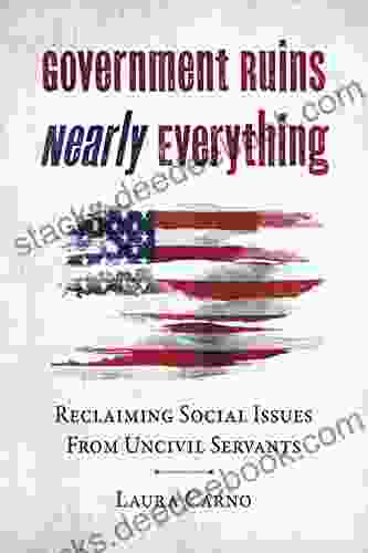 Government Ruins Nearly Everything: Reclaiming Social Issues From Uncivil Servants