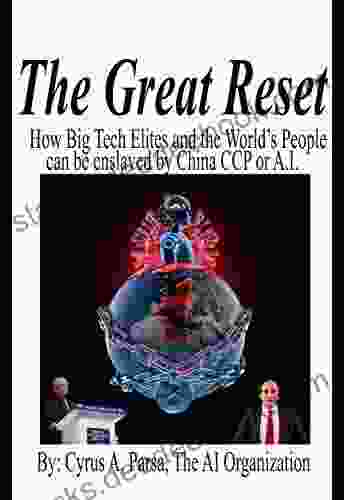 The Great Reset: How Big Tech Elites And The World S People Can Be Enslaved By China CCP Or A I