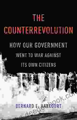 The Counterrevolution: How Our Government Went To War Against Its Own Citizens