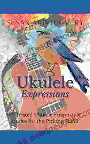 Ukulele Expressions: Illustrated Ukulele Fingerstyle Etudes For The Picking Hand