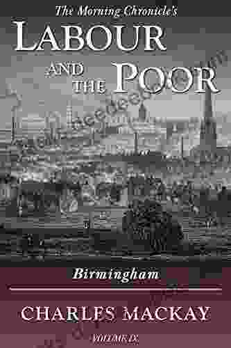 Labour And The Poor Volume IX: Birmingham (The Morning Chronicle S Labour And The Poor 9)