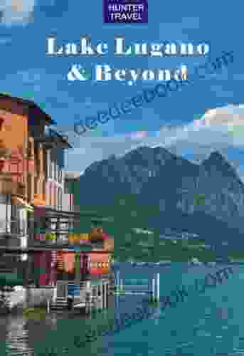 Lake Lugano Beyond (Travel Adventures)