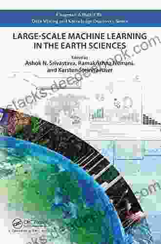 Large Scale Machine Learning In The Earth Sciences (Chapman Hall/CRC Data Mining And Knowledge Discovery Series)