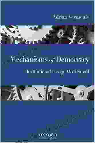 Mechanisms Of Democracy: Institutional Design Writ Small