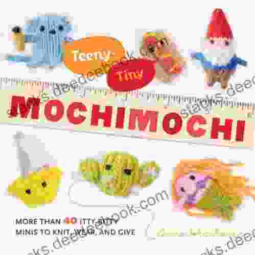 Teeny Tiny Mochimochi: More Than 40 Little Bitty Minis To Knit Wear And Give