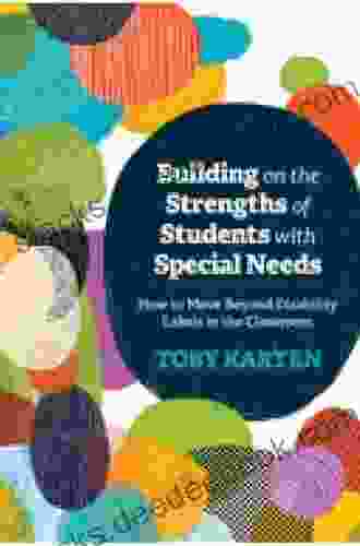 Building On The Strengths Of Students With Special Needs: How To Move Beyond Disability Labels In The Classroom