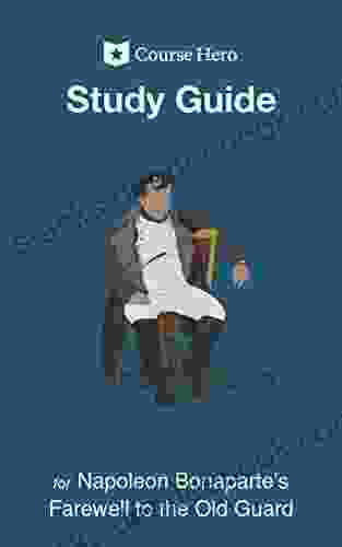 Study Guide For Napoleon Bonaparte S Farewell To The Old Guard (Course Hero Study Guides)