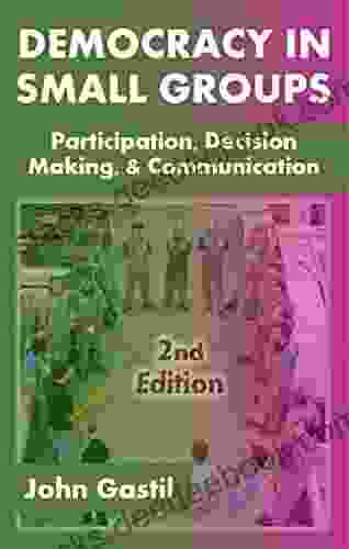 Democracy In Small Groups: Participation Decision Making And Communication
