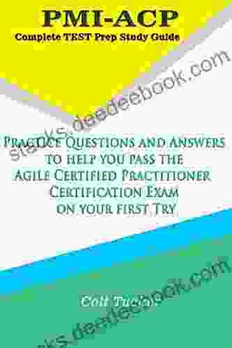 PMI ACP Complete Test Prep Study Guide: Practice Questions And Answers To Help You Pass The Agile Certified Practitioner Certification Exam On Your First Try