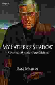 My Father S Shadow: A Portrait Of Justice Peter Mahon