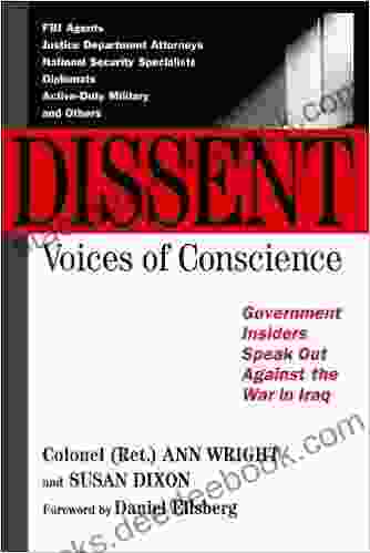 Dissent: Voices Of Conscience: Profiles Of Whistleblowers And Others Who Have Dared To Speak The Truth About The War In Iraq