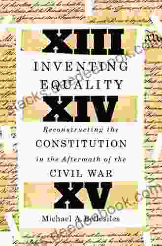 Inventing Equality: Reconstructing The Constitution In The Aftermath Of The Civil War