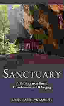 Sanctuary: A Meditation On Home Homelessness And Belonging