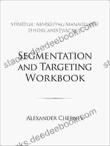 Segmentation And Targeting Workbook (Strategic Marketing Management 21)