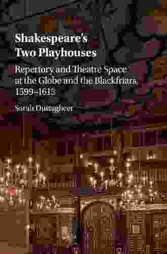 Shakespeare S Two Playhouses: Repertory And Theatre Space At The Globe And The Blackfriars 1599 1613