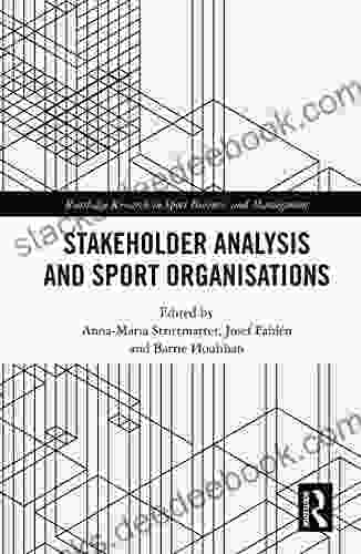 Stakeholder Analysis And Sport Organisations (Routledge Research In Sport Business And Management)