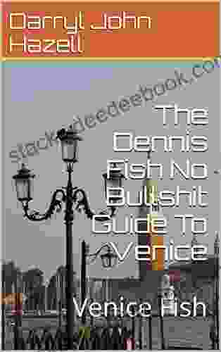 The Dennis Fish No Bullshit Guide To Venice: Venice Fish